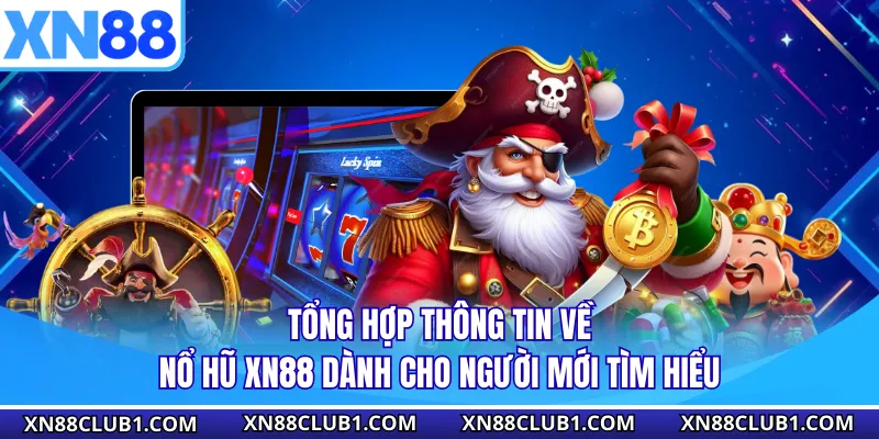 Tổng hợp thông tin về nổ hũ XN88 dành cho người mới tìm hiểu